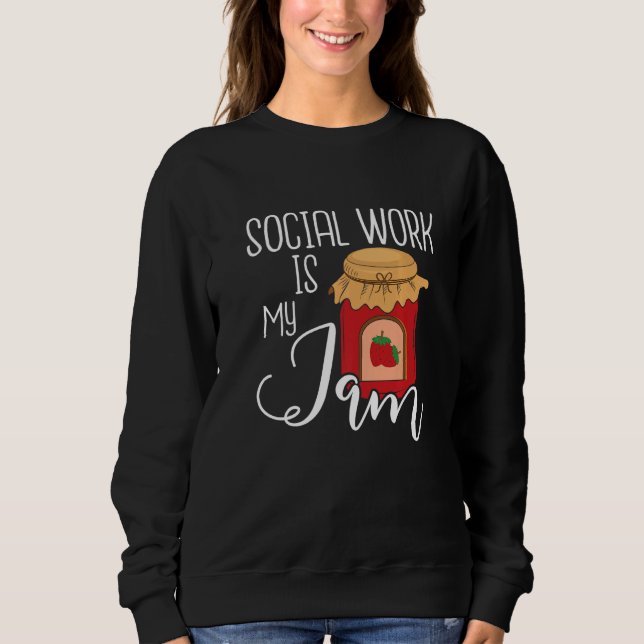 Social Work Is My Jam  Public Social Worker Casewo Sweatshirt (Front)