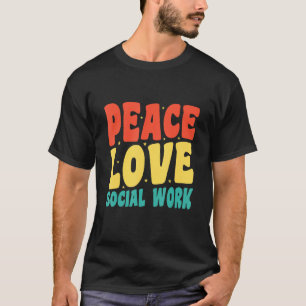 Social Worker Appreciation  Peace Love Social Work T-Shirt
