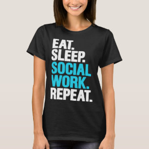 Social Worker Eat Sleep Social Work Repeat T-Shirt