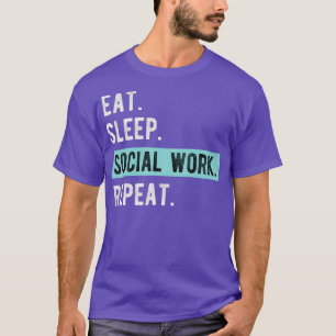 Social Worker Gift Eat Sleep Social Work Repeat T-Shirt