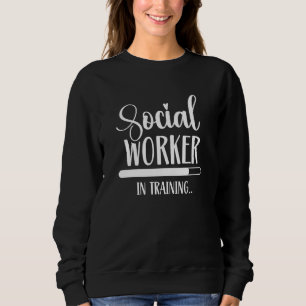 Social Worker In Training Trainee Job Graduation W Sweatshirt