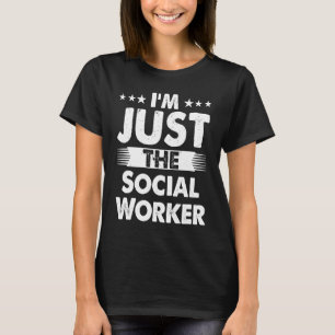 Social Worker Profession I'm Just The Social Worke T-Shirt