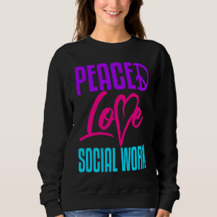 Social Worker Work Peace Love Masters MSW Graduati Sweatshirt