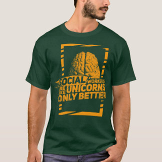 Social Workers are like magical Unicorns Only bett T-Shirt