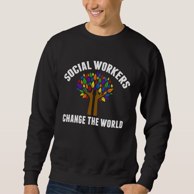 Social Workers Change The World Beautiful Social W Sweatshirt (Front)