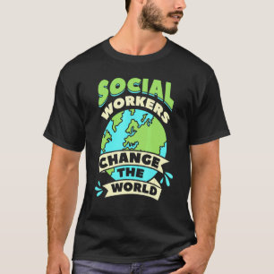Social Workers Change The World Community Welfare  T-Shirt