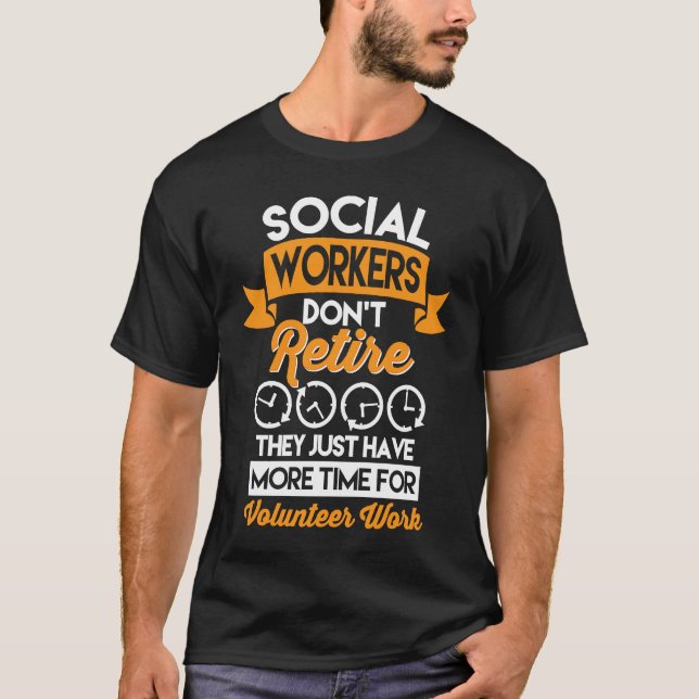 Social Workers Don't Retire Case Manager Social Wo T-Shirt (Front)