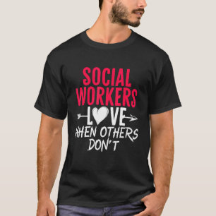 Social Workers Love When Others Don't Social Worki T-Shirt