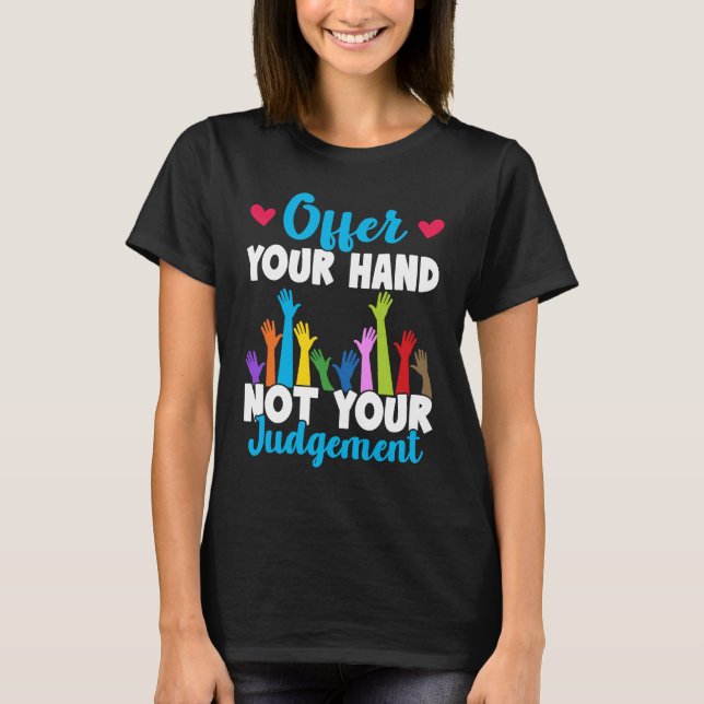 Social Workers Offer Your Hand Not Your Judgement T-Shirt (Front)