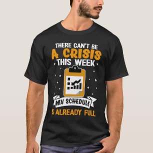 Social Workers There Can't Be A Crisis This Week T-Shirt