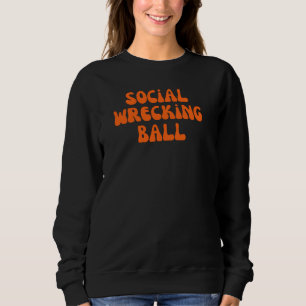 Social wrecking ball sweatshirt