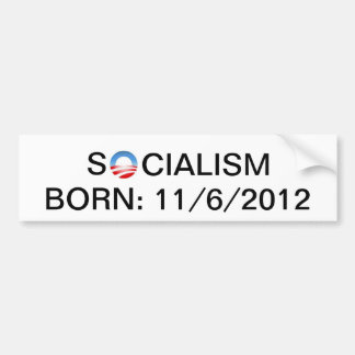 Socialism Born:11/6/2012 Bumper Sticker