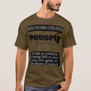 Socialism Creates Poverty Zero Means of Support T-Shirt