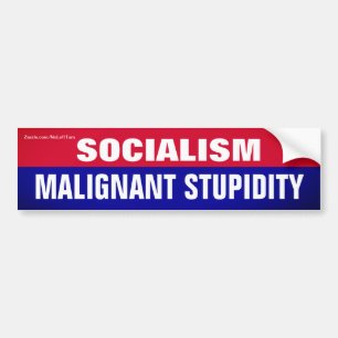 Socialism is Malignant Stupidity Bumper Sticker