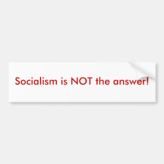 Socialism is NOT the answer! Bumper Sticker