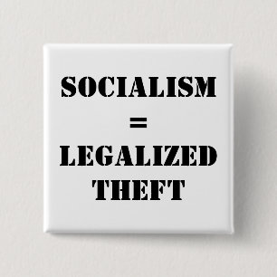 SOCIALISM = LEGALIZED THEFT 15 CM SQUARE BADGE
