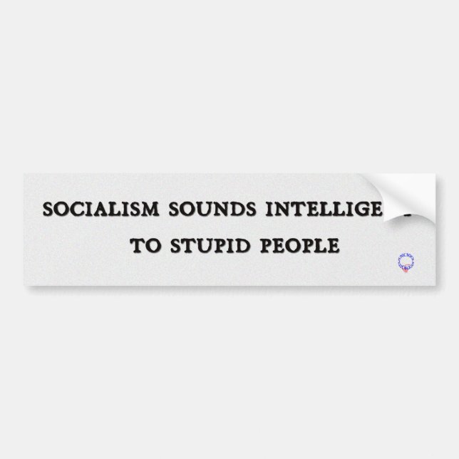 Socialism Sounds Intelligent To Stupid People Bumper Sticker (Front)