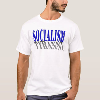 Socialism-Tyranny-Shirt T-Shirt