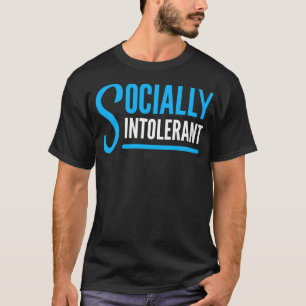 Socially Intolerant T-Shirt