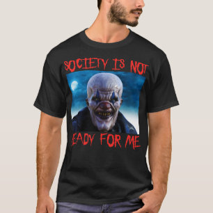 Society Is Not Ready For Me Scary Clown Halloween T-Shirt