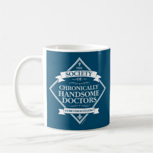 Society of Chronically Handsome Doctors - funny Dr Coffee Mug