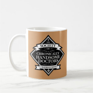 Society of Chronically Handsome Doctors - funny Dr Coffee Mug