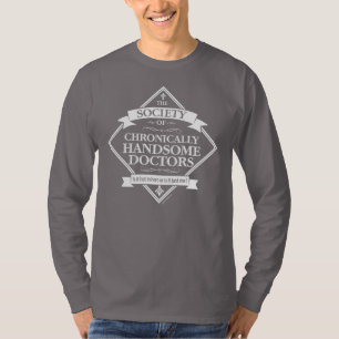 Society of Chronically Handsome Doctors - funny Dr T-Shirt