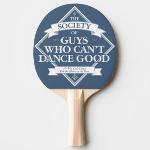 Society of Guys Who Can’t Dance Good Ping Pong Paddle