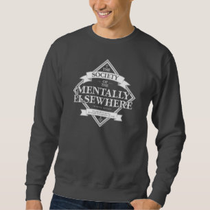 Society of The Mentally Elsewhere Sweatshirt