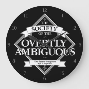 Society of The Overtly Ambiguous Large Clock