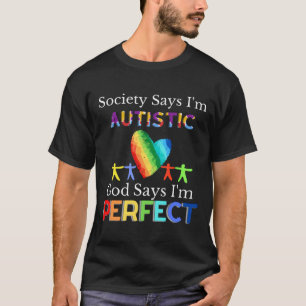 Society Say I M Autistic God Say I Am Perfect T-Shirt
