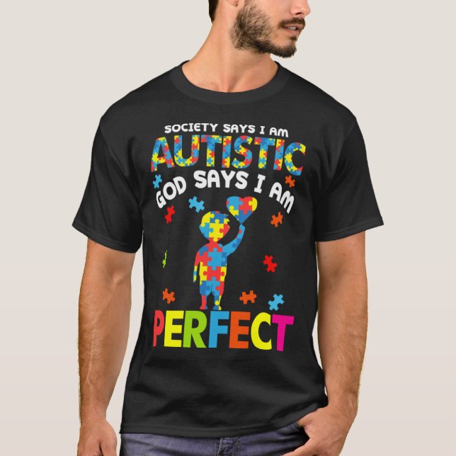 Society Says Autistic God Says I m Perfect Autism  T-Shirt (Front)