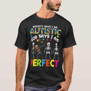 Society Says Autistic God Says I m Perfect Autism T-Shirt