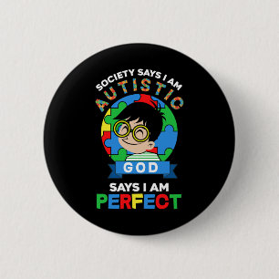 Society Says I Am Autistic God Says I Am Perfect A 6 Cm Round Badge