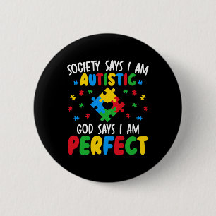Society Says I Am Autistic God Says I Am Perfect A 6 Cm Round Badge