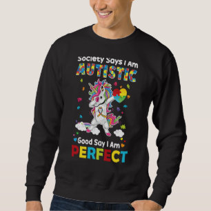 Society Says I am Autistic God Says I am Perfect A Sweatshirt