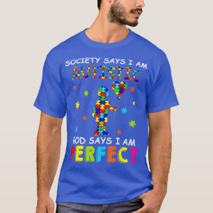 Society Says I am Autistic God Says I am Perfect A T-Shirt