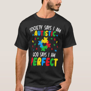 Society Says I Am Autistic God Says I Am Perfect A T-Shirt