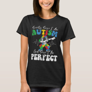 Society Says I Am Autistic God Says I Am Perfect A T-Shirt