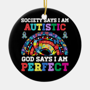 Society Says I_m Autistic God Says I_m Perfect Aut Ceramic Ornament