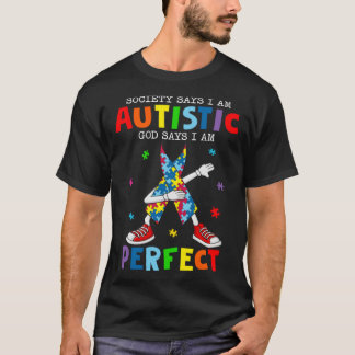 Society Says I m Autistic God Says I m Perfect Dab T-Shirt