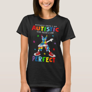 Society Says I m Autistic God Says I m Perfect Dab T-Shirt