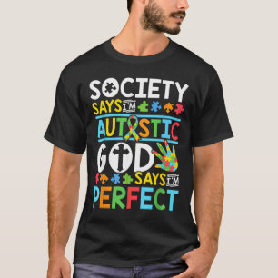 Society Says I M Autistic God Says I M Perfect T-Shirt