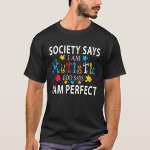 Society Says I m Autistic God Says Perfect Autism T-Shirt