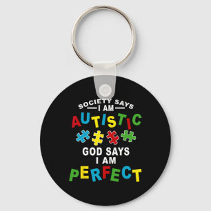 Society Says I'm Autistic God Says I'm Perfect Aut Key Ring