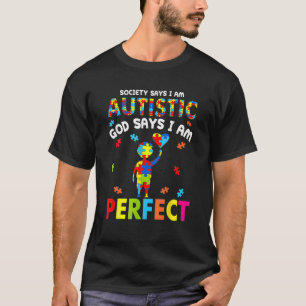 Society Says I'm Autistic God Says I'm Perfect Aut T-Shirt