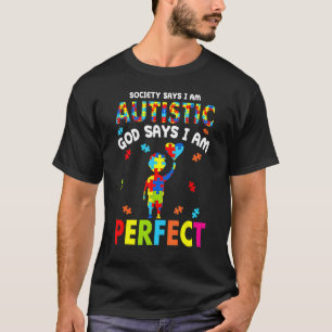 Society Says I'm Autistic God Says I'm Perfect Aut T-Shirt
