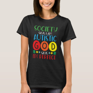 Society Says I'm Autistic God Says I'm Perfect Aut T-Shirt