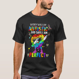 Society Says I'm Autistic God Says Im Perfect Auti T-Shirt