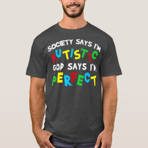 Society Says Im Autistic God Says Im Perfect Autis T-Shirt